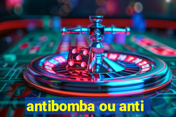 antibomba ou anti-bomba